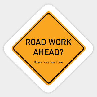 Road Work Ahead? Sticker